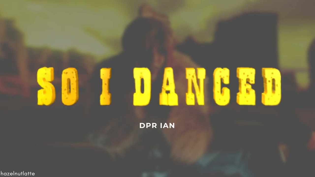 DPR IAN - So I Danced (Lyrics) [ENG]