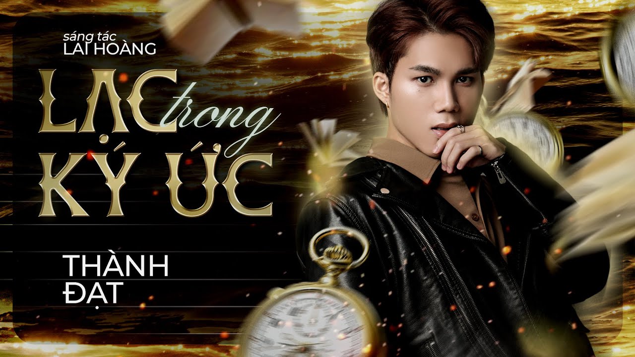 Lạc Trong K&yacute; Ức - Th&agrave;nh Đạt「MV OFFICIAL」Sợ Ng&agrave;y Mai Khi Tr&iacute; Nhớ Đ&atilde; Gi&agrave; M&igrave;nh Lạc Nhau Trong K&yacute; Ức