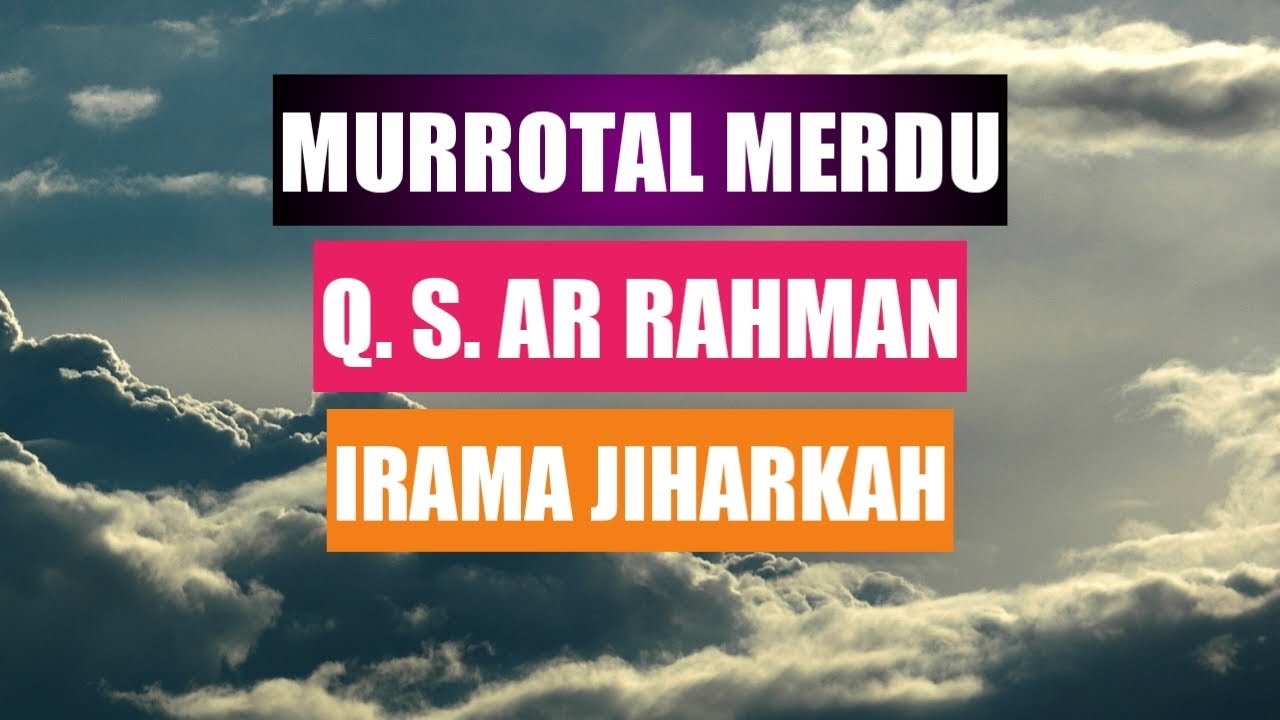 MURROTAL MERDU IRAMA JIHARKAH Q. S. AR RAHMAN