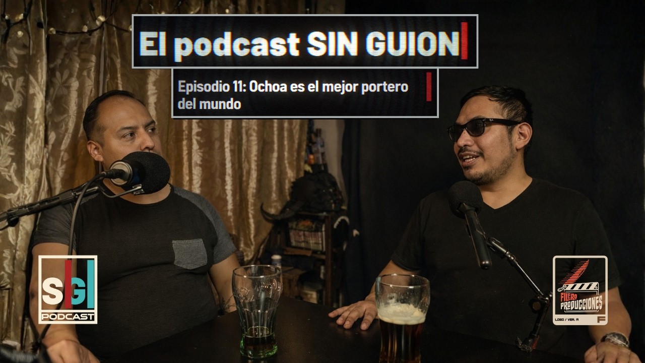 El podcast SIN GUION episodio 11 // Ochoa es el mejor portero del mundo