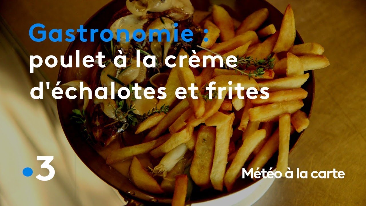 Gastronomie : poulet à la crème d'échalotes et frites maison - Météo à la carte