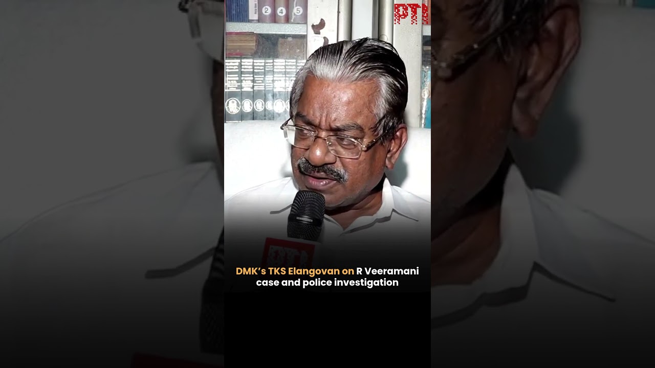 DMK&rsquo;s TKS Elangovan on R Veeramani case and police investigation