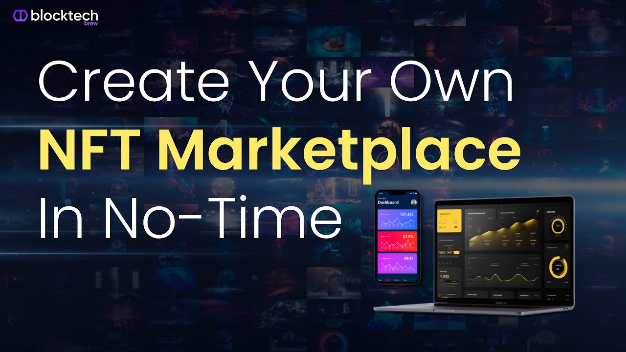 Create Your Own NFT Marketplace With Blocktech Brew | NFT Marketplace Development Company
