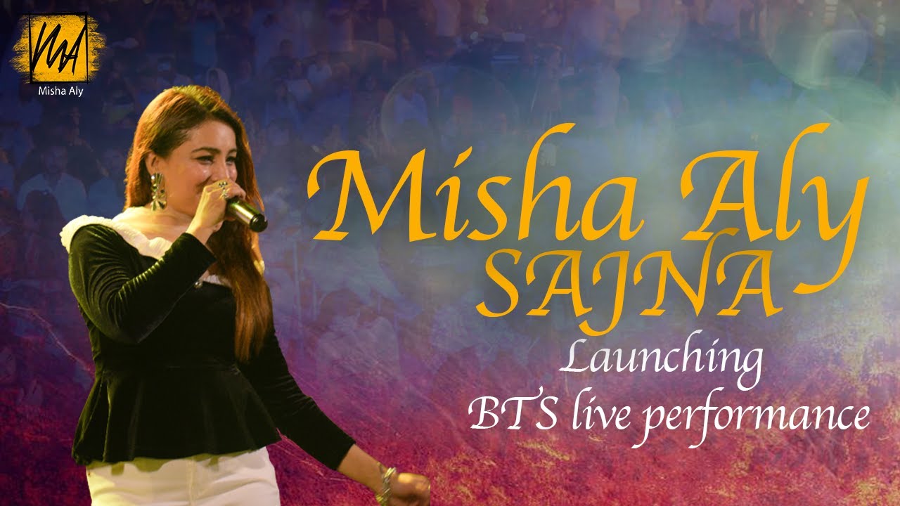 Misha Aly | SAJNA | launching BTS live performance | Noman Habib