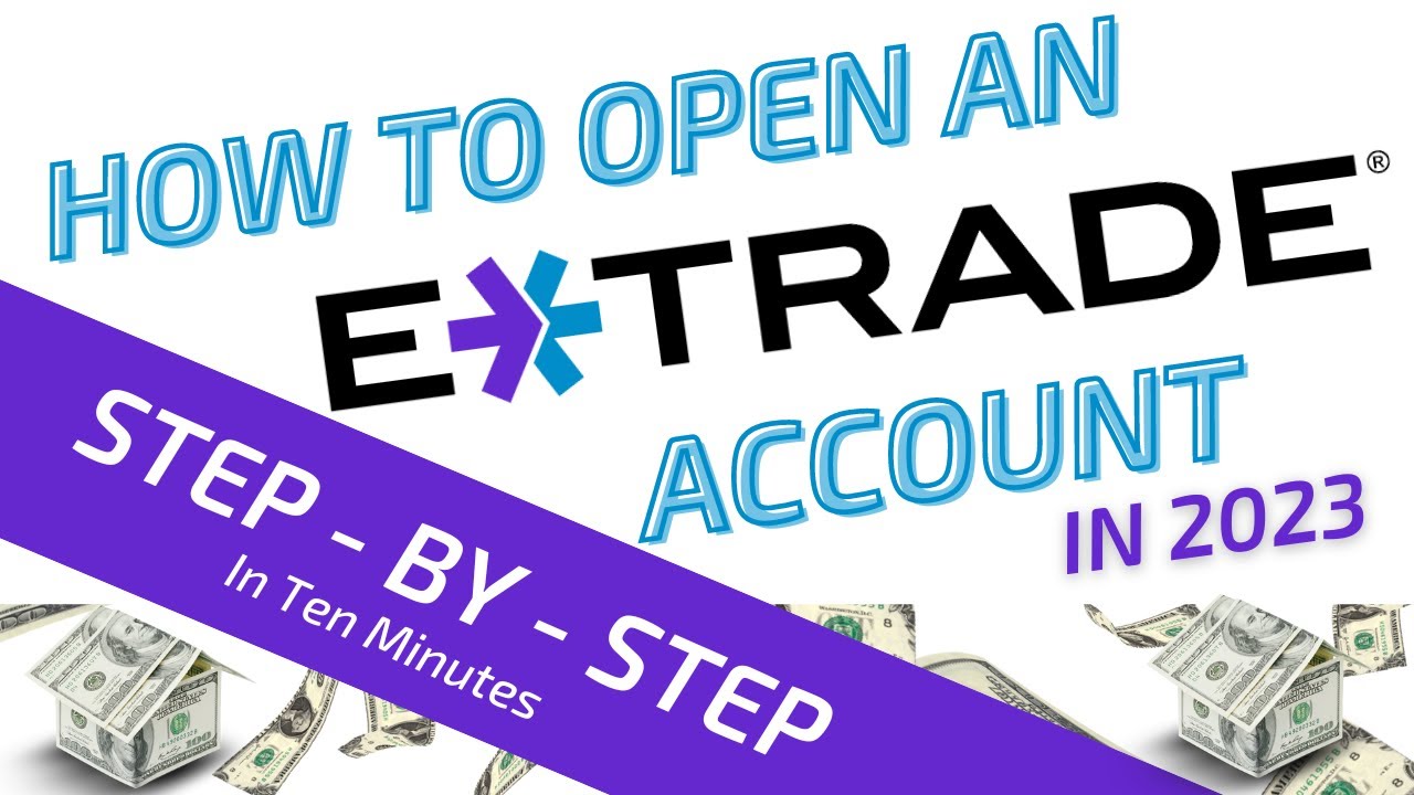 - How to Open an E-trade Account 2023: Step-by-Step Guide