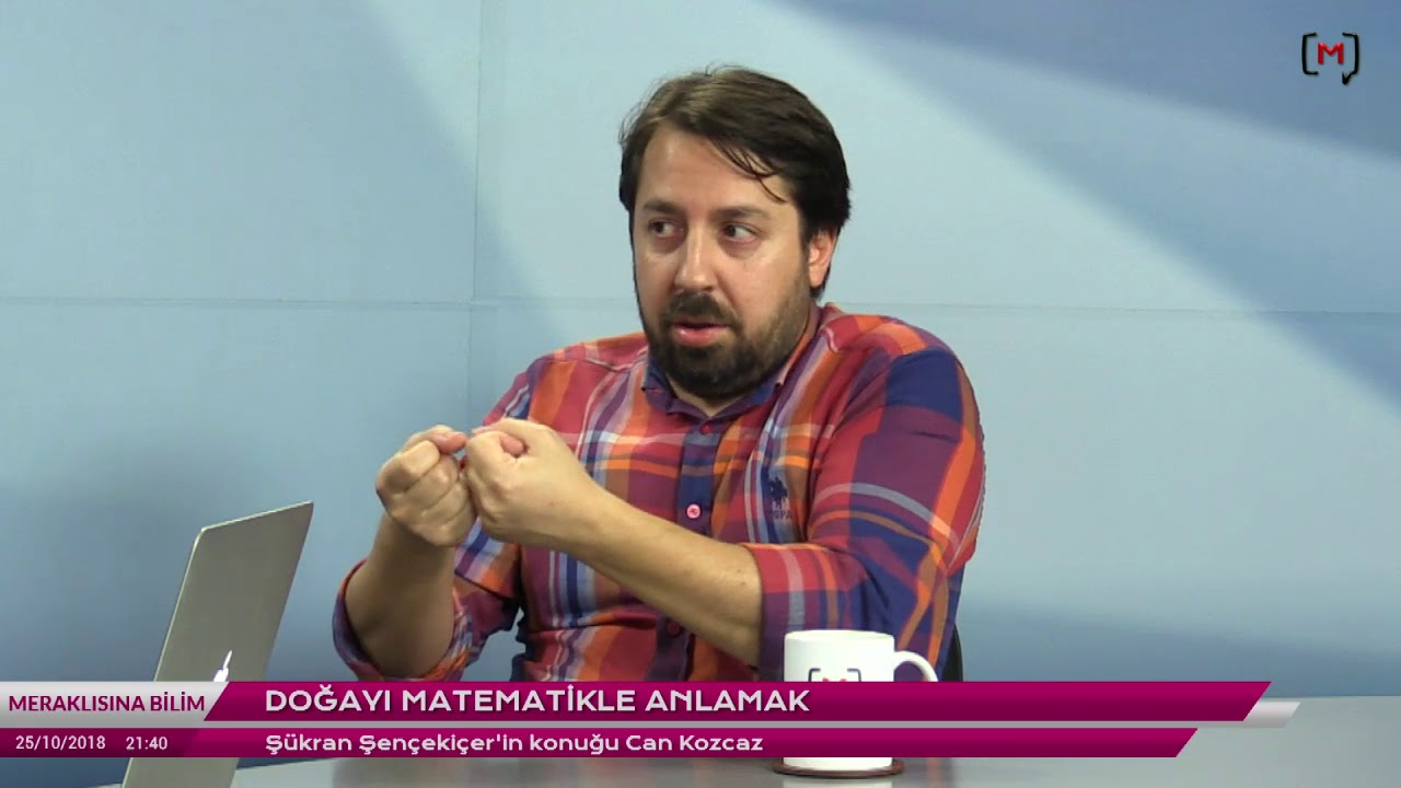 Meraklısına Bilim: Doğayı matematikle anlamak Konuk: Can Kozcaz