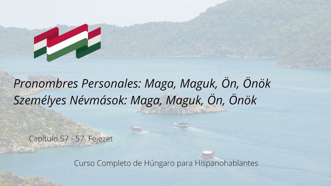 Capítulo 57. Pronombres Personales: Maga, Maguk, Ön, Önök. 57. Fejezet. Személyes Névmások.