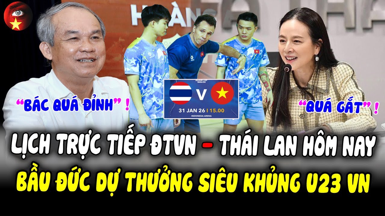 Lịch Trực Tiếp Futsal ĐTVN -Thái Lan Hôm Nay: Pang Chơi Lớn, Tuyên Bố Gắt, Bầu Đức Dự Chi GấpĐôi U23