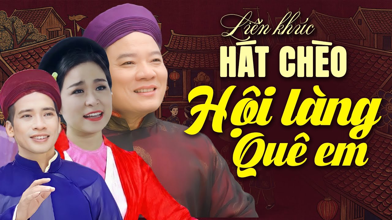 Liên Khúc Hát Chèo Hội Làng Quê Em | Những Bài Hát Chèo Hay Nhất về Hội Làng