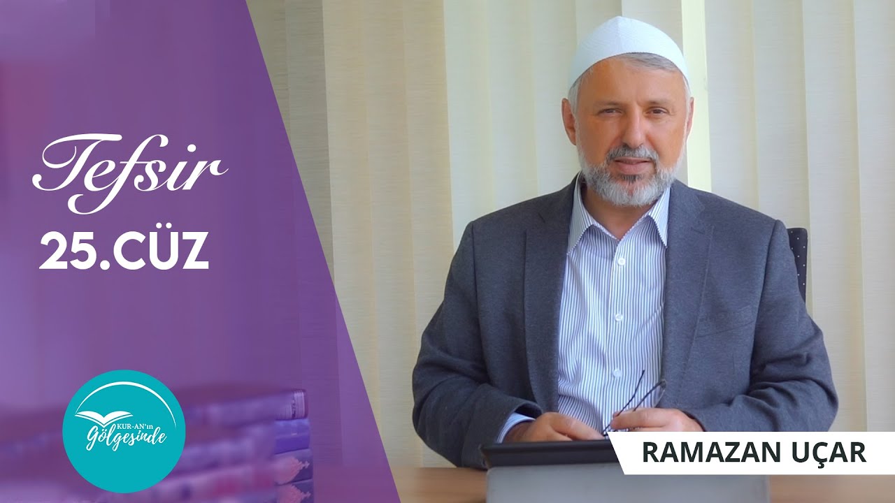 Kur'ân-ın Gölgesinde - Tefsir 25.Cüz - Ramazan Uçar
