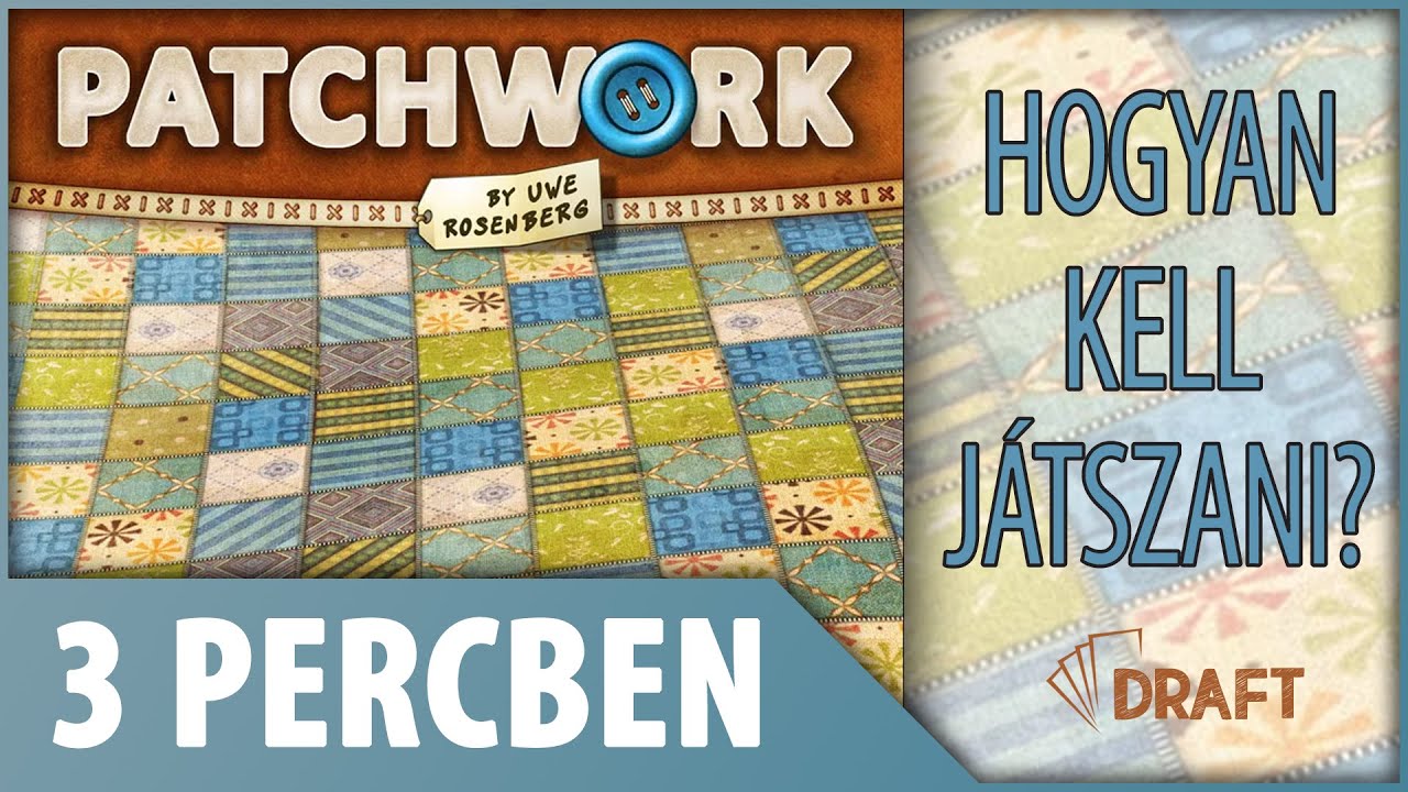3 Percben // A Patchwork J&aacute;t&eacute;kszab&aacute;lyainak Alapjai
