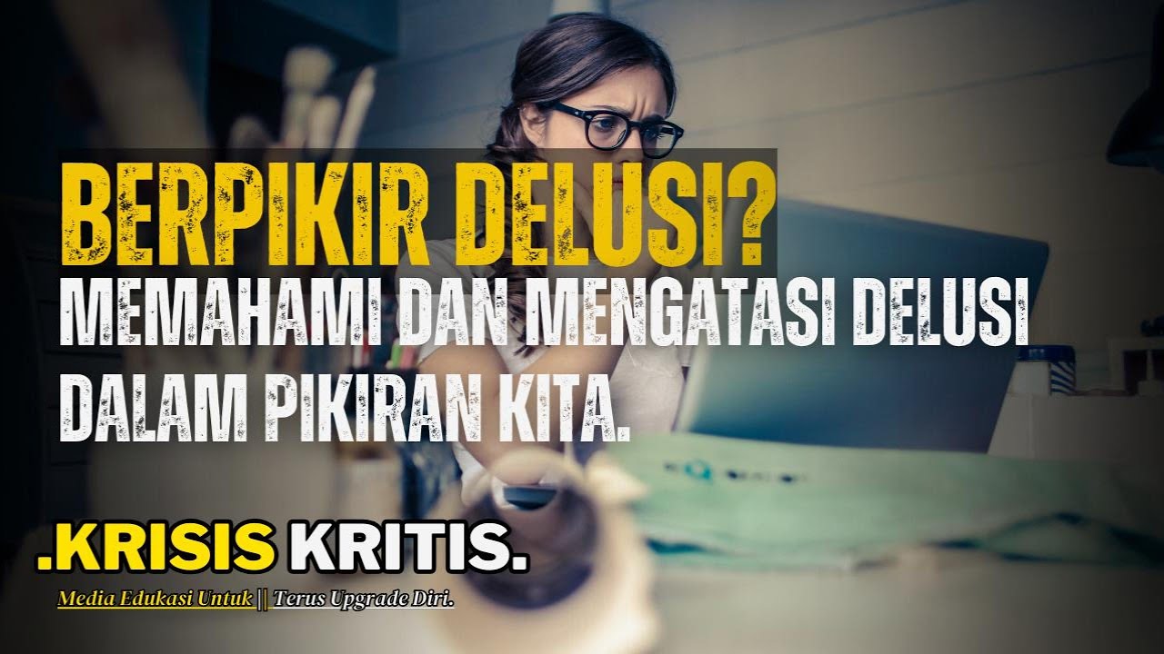 BERPIKIR DELUSI? AWAS KELIRU! CARA MEMAHAMI DAN MENGATASI  DELUSI DALAM PIKIRAN KITA | (Wajib Paham)