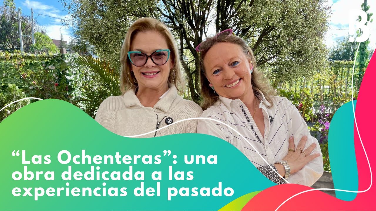 &ldquo;Las Ochenteras&rdquo;: una obra dedicada a las experiencias del pasado| CityTv