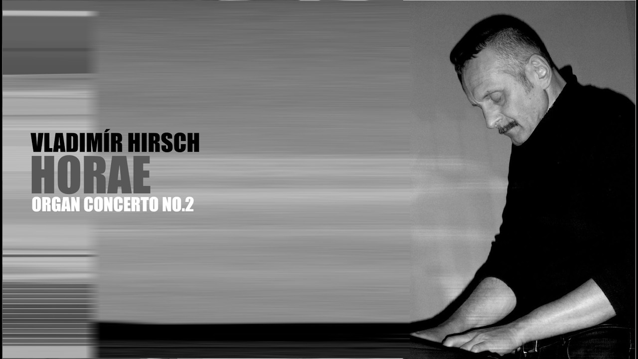 Vladimír Hirsch / Horae (Organ Concerto No.2)