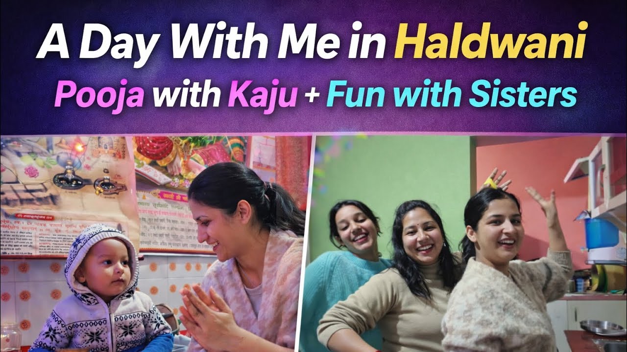 This is how I spend my day in Haldwani with Family  | India to London Trip