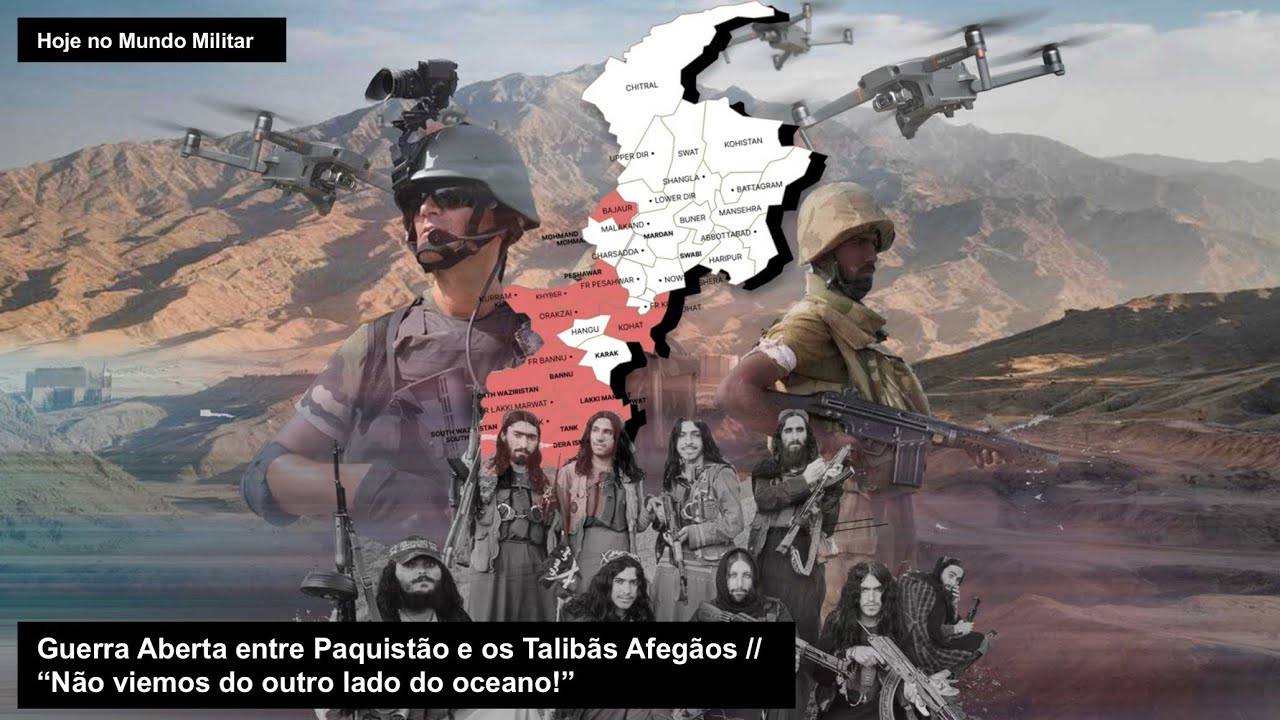 Guerra Aberta entre Paquistão e os Talibãs Afegãos “Não viemos do outro lado do oceano!”