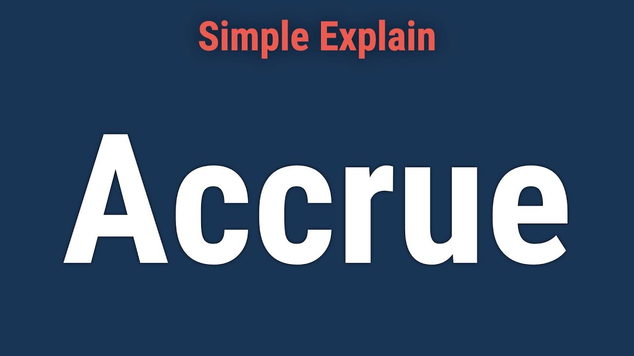 Accrue: Definition, How It Works, and 2 Main Types of Accruals