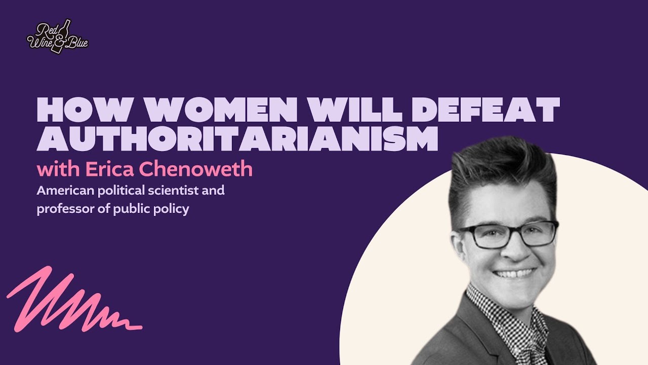 How Women Will Defeat Authoritarianism with Erica Chenoweth