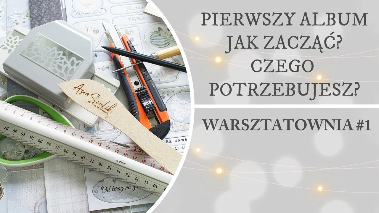 Pierwszy album. Jak zacząć? Czego potrzebujesz? WARSZTATOWNIA #1 SCRAPBOOKING