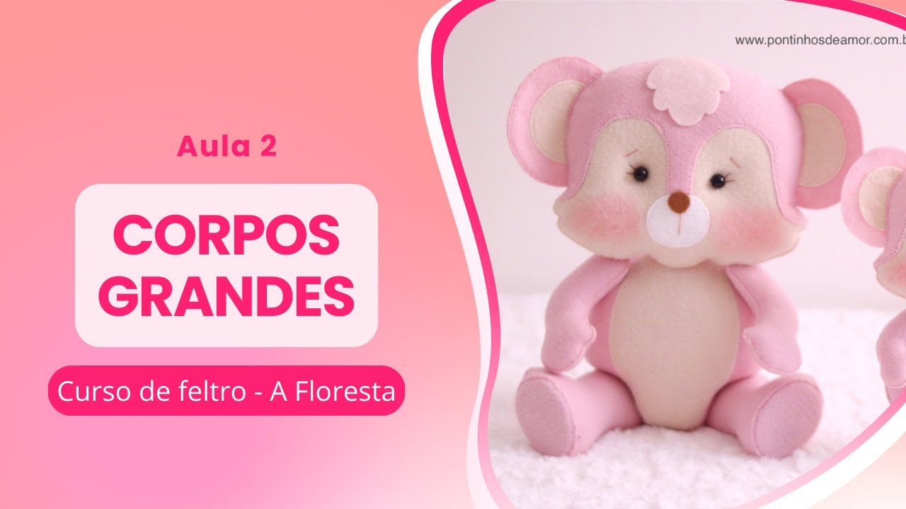 Curso de Feltro A Floresta : CORPOS GRANDES - Aula 2 (Passo a Passo Completo)