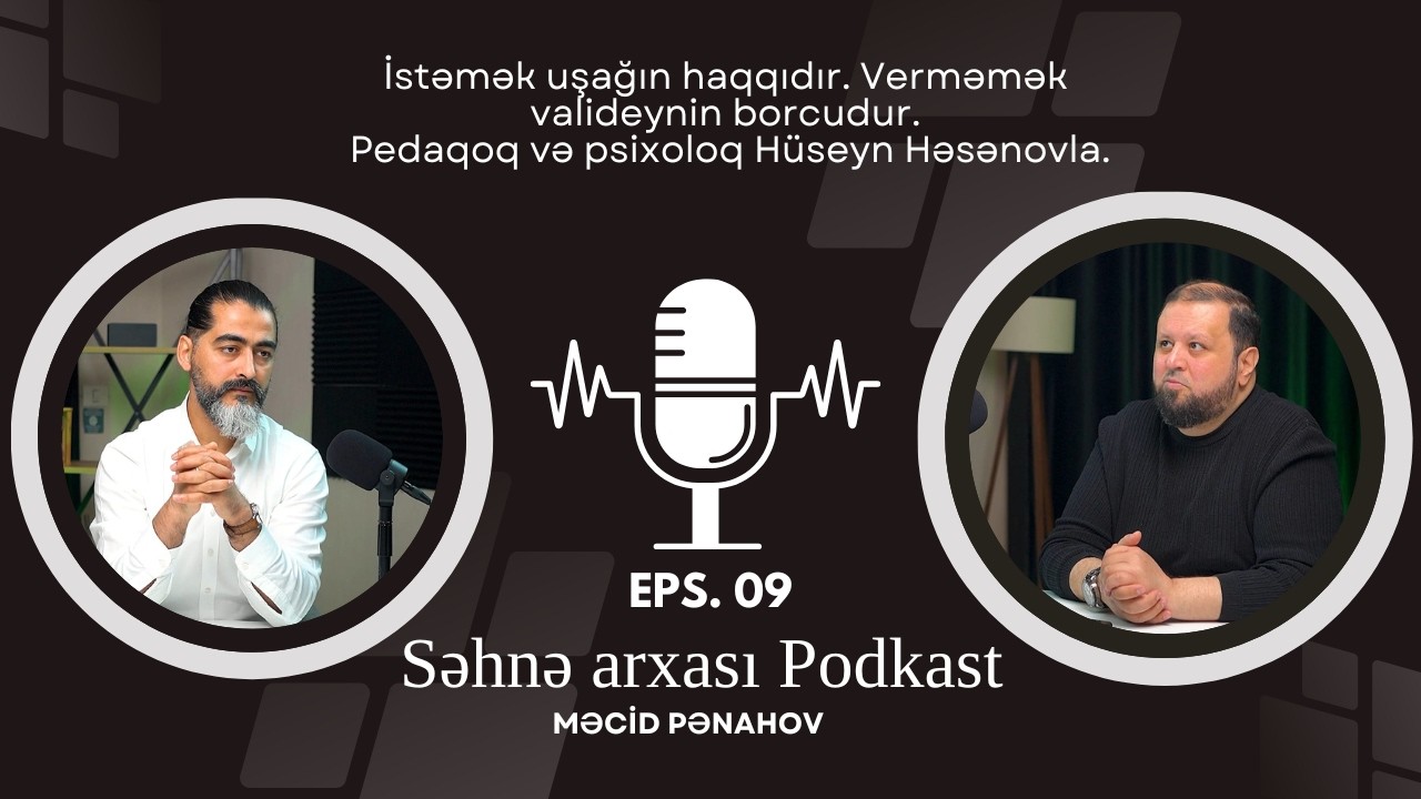 İstəmək uşağın haqqıdır. Verməmək valideynin borcudur - Pedaqoq və psixoloq Hüseyn Həsənovla.
