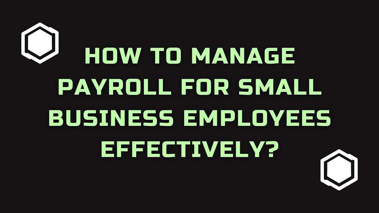 How To Manage Payroll For Small Business Employees Effectively?