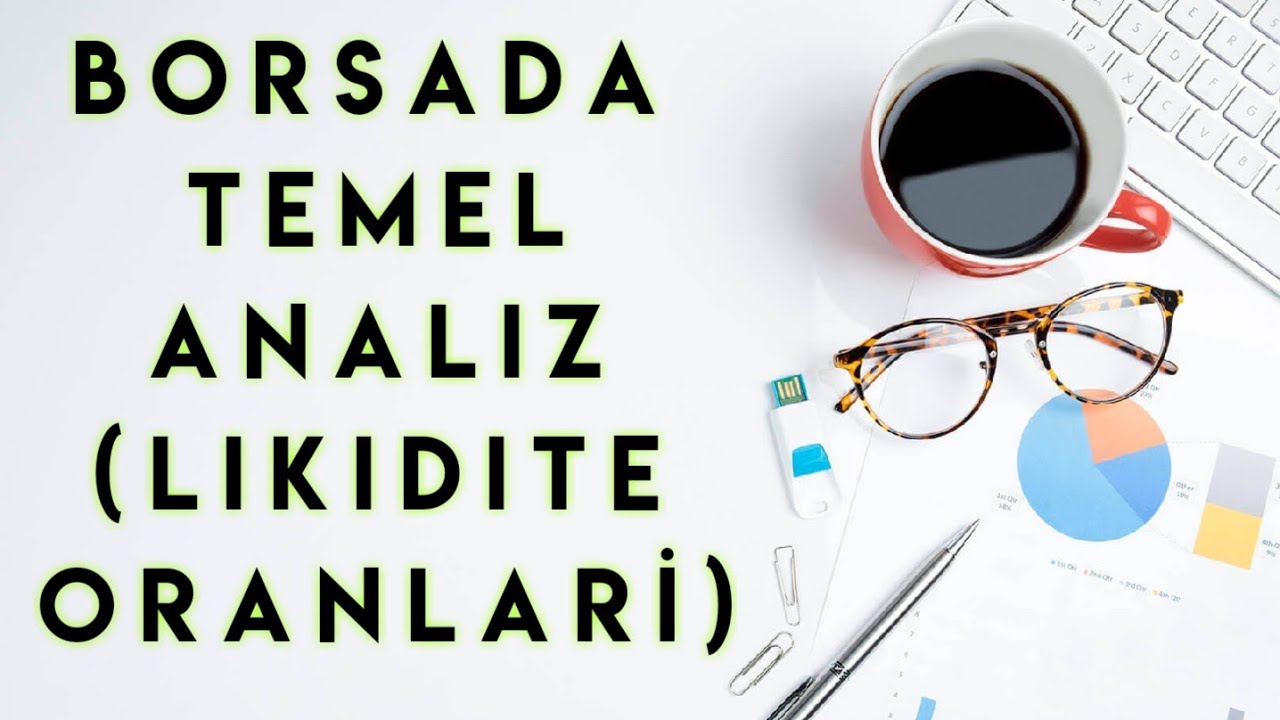 Borsada Temel Analiz Nasıl Yapılır? Finansal Oranlar (Likidite Oranları Yorumlama)