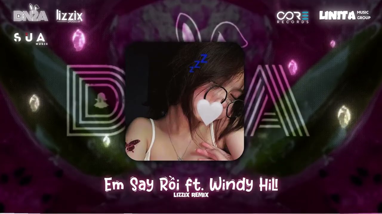 EM SAY RỒI ft. WINDY HILL - Lizzix Remix | Nhạc Trend Cực Cháy Nổ Hũ Tiktok 2025 | DN2A MEDIA
