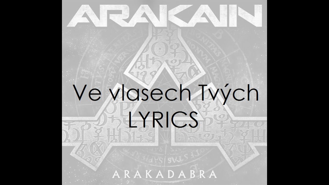 Arakain - Ve vlasech Tv&yacute;ch [2016] - LYRICS