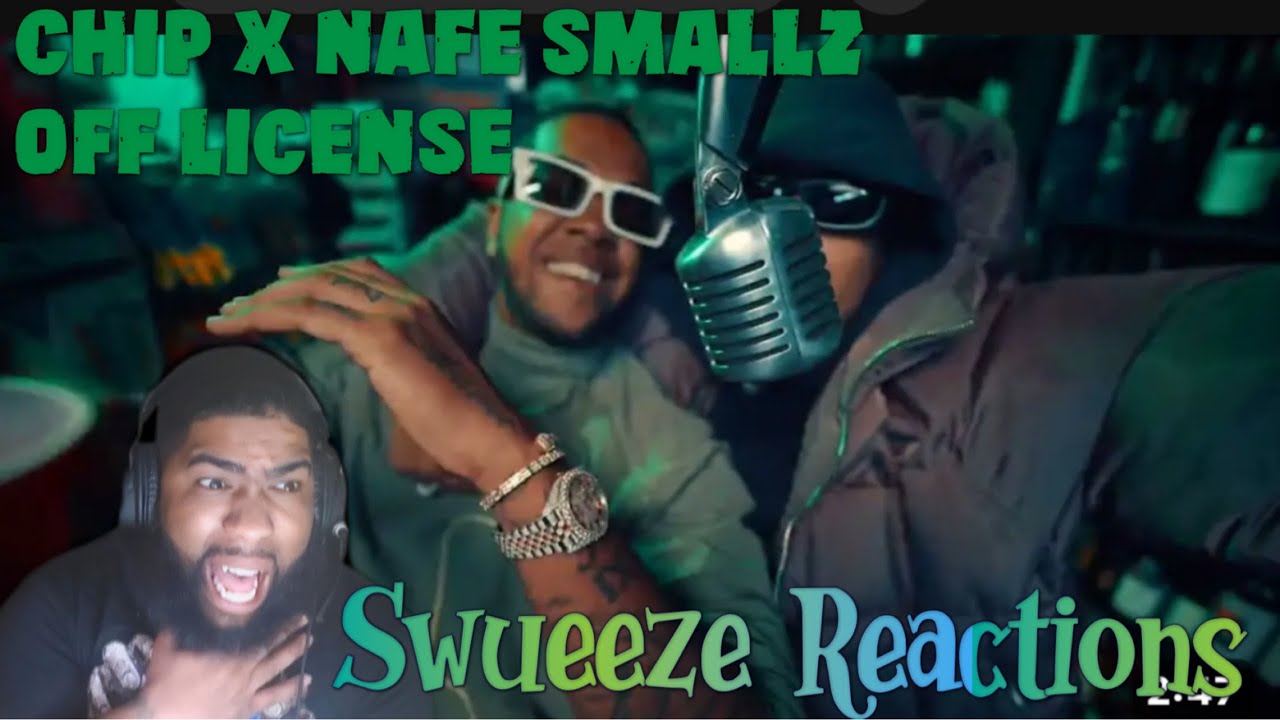 Chip X Nafe Smallz- Off License | Squeeze Reactions