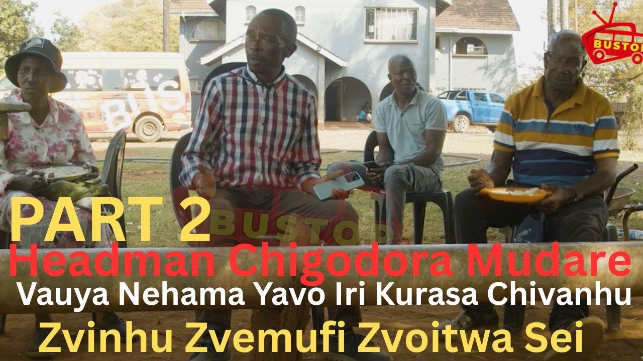 Part 2 Headman Chigodora Mudare,Vauya Nehama Yavo Iri Kurasa Chivanhu,Zvinhu Zvemufi Zvoitwa Sei