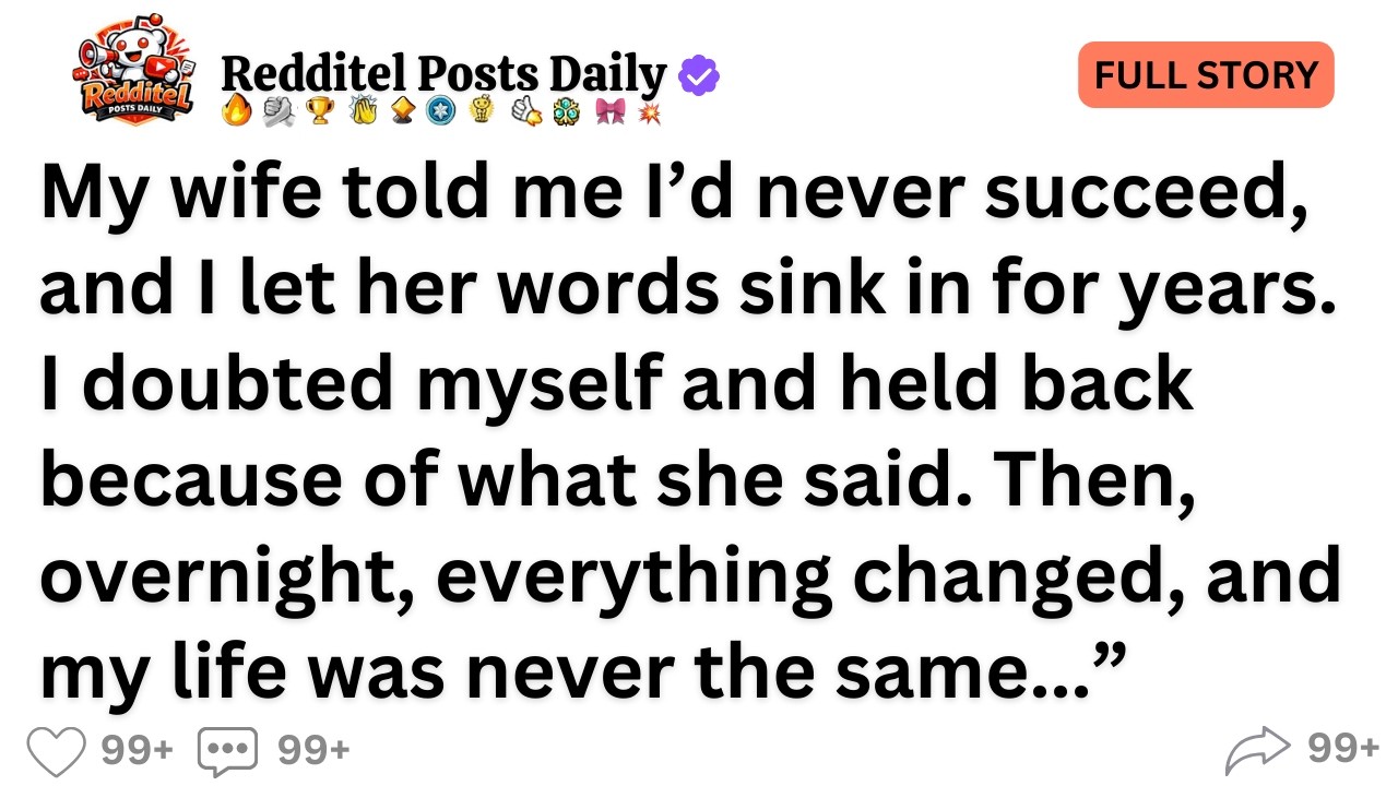 My wife told me I’d never succeed, and I let her words sink in for years. I doubted myself...