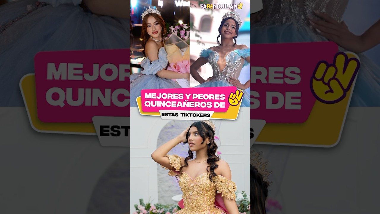 Las mejores y peores quincea&ntilde;eros de las TikToker.