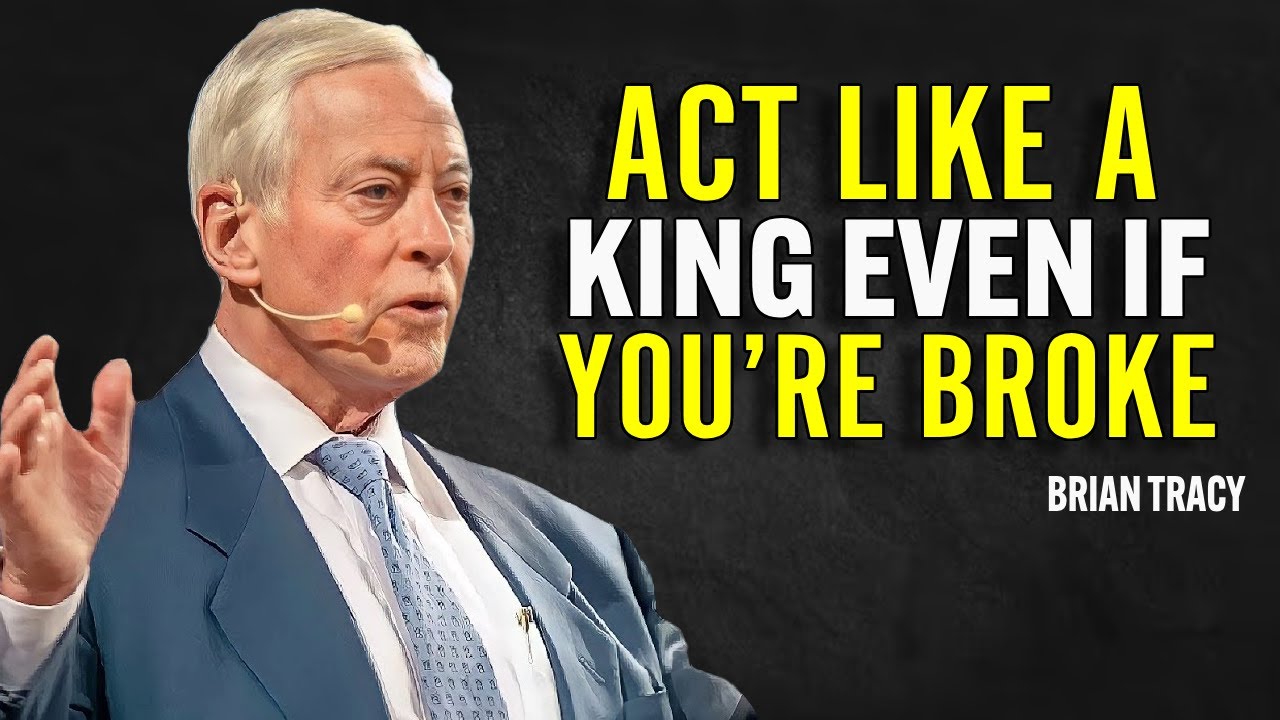 ACT LIKE A KING EVEN IF YOU’RE BROKE | Brian Tracy Motivation