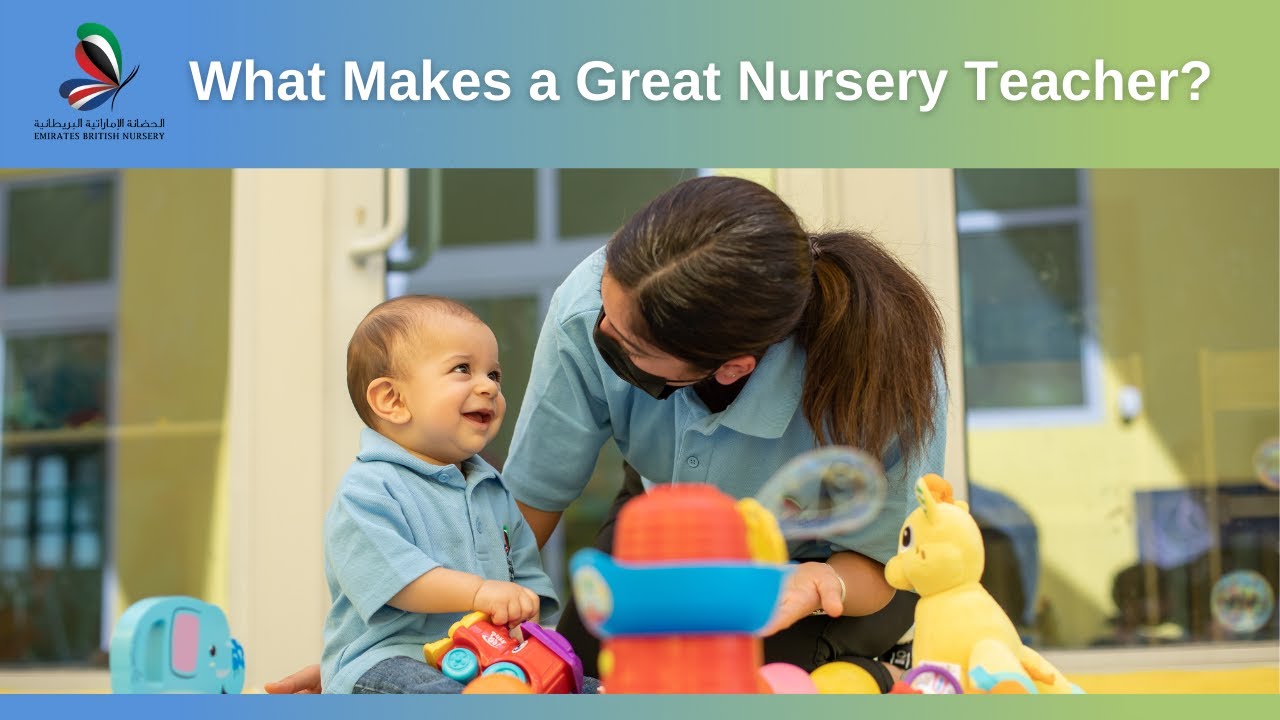 What Makes a Great Nursery Teacher in Dubai?