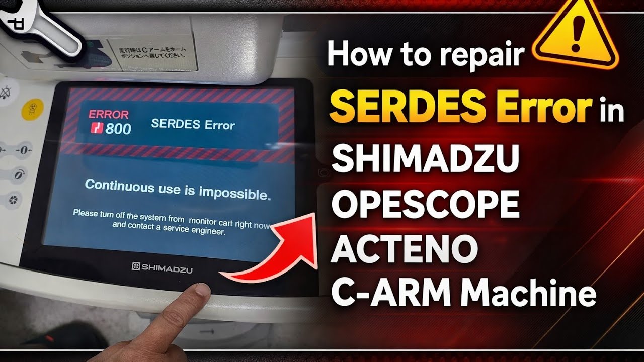SERDES Error in SHIMADZU OPESCOPE ACTENO C-ARM Machine #serdeserror #shimadzu #opescope #acteno