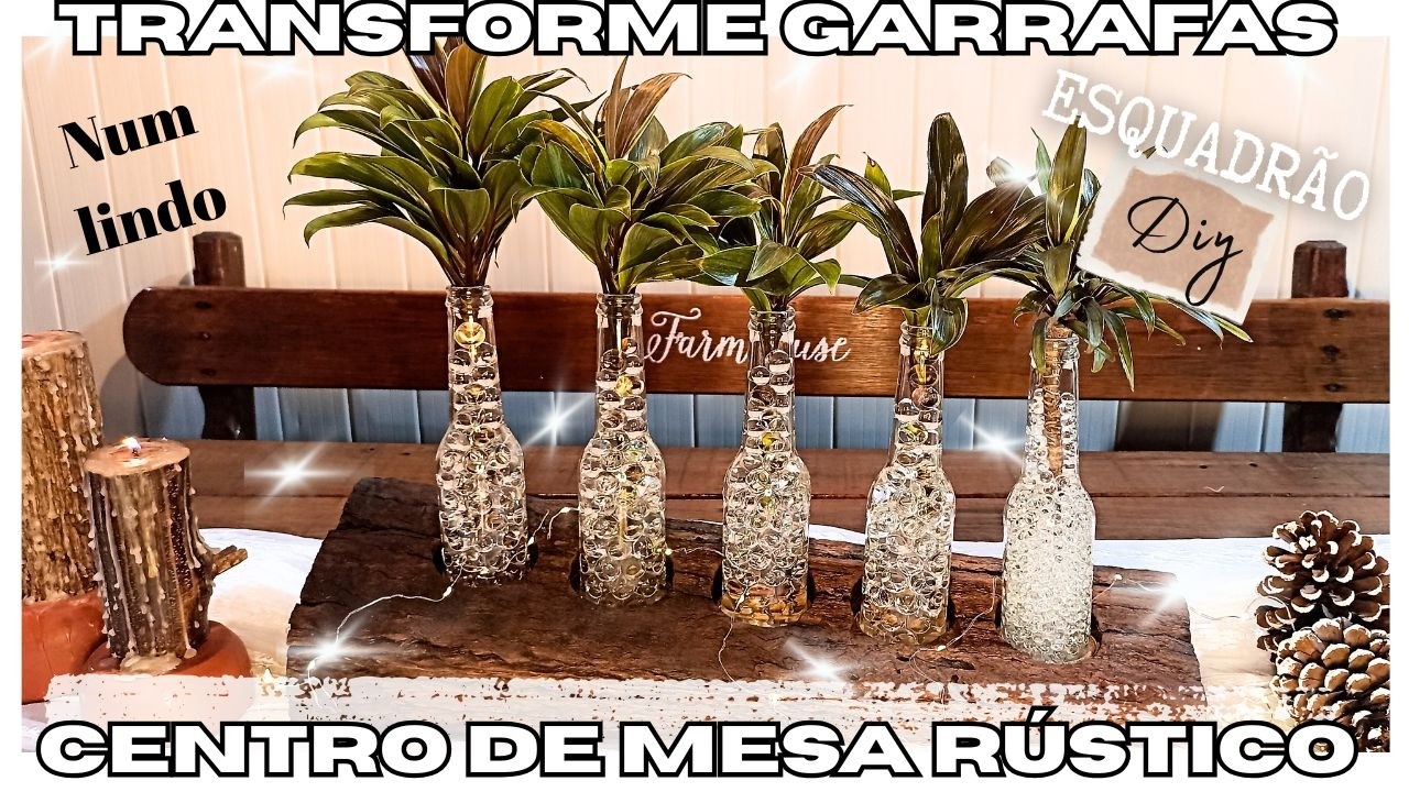TRANSFORME GARRAFAS DE VIDRO NUM LINDO CENTRO DE MESA /MADEIRA VELHA E GARRAFAS / ESQUADRÃO DIY