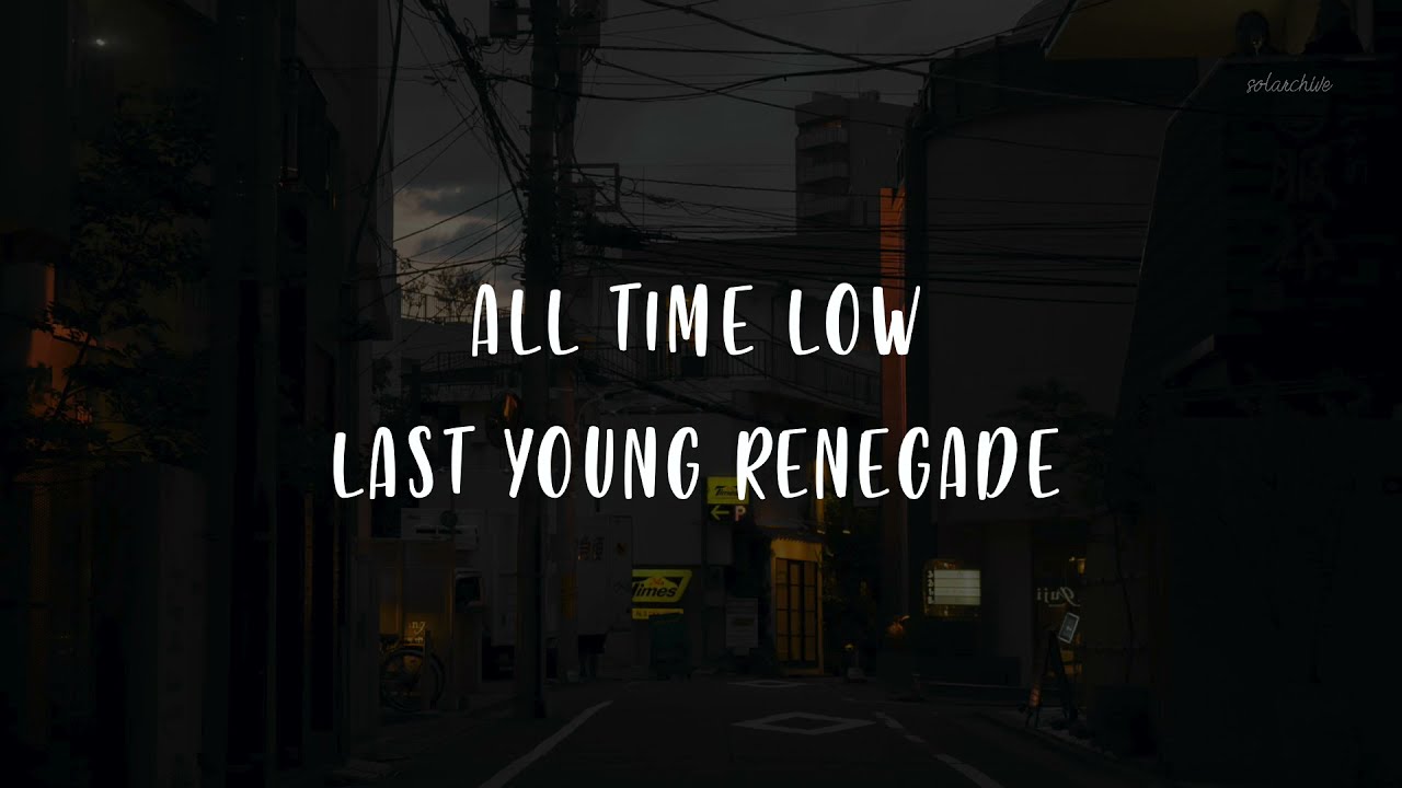 ALL TIME LOW &mdash; LAST YOUNG RENEGADE (LYRICS)