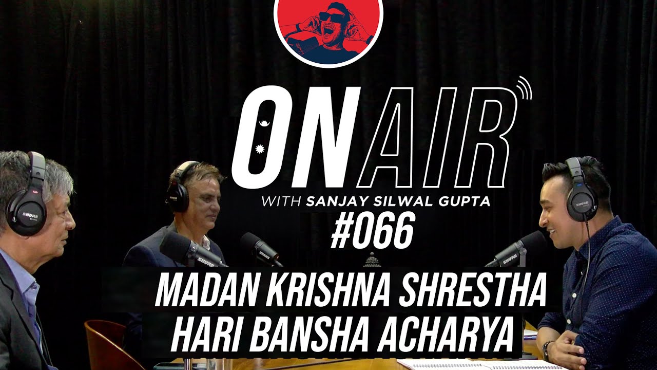 On Air With Sanjay #066 - Madan Krishna Shrestha and Hari Bansha Acharya
