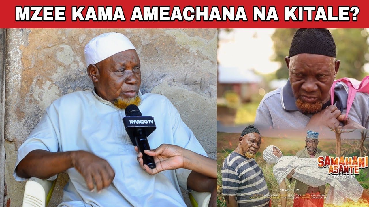 MZEE KAMA fundi wa uchawi kwenye SAMAHANI ASANTE afunguka mazito kuhusu KITALE