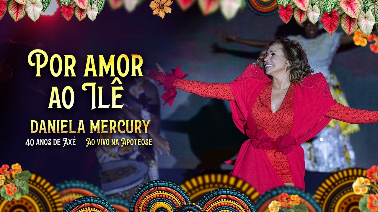 Daniela Mercury -  Por Amor ao Ilê - 40 Anos de Axé Ao Vivo na Apoteose