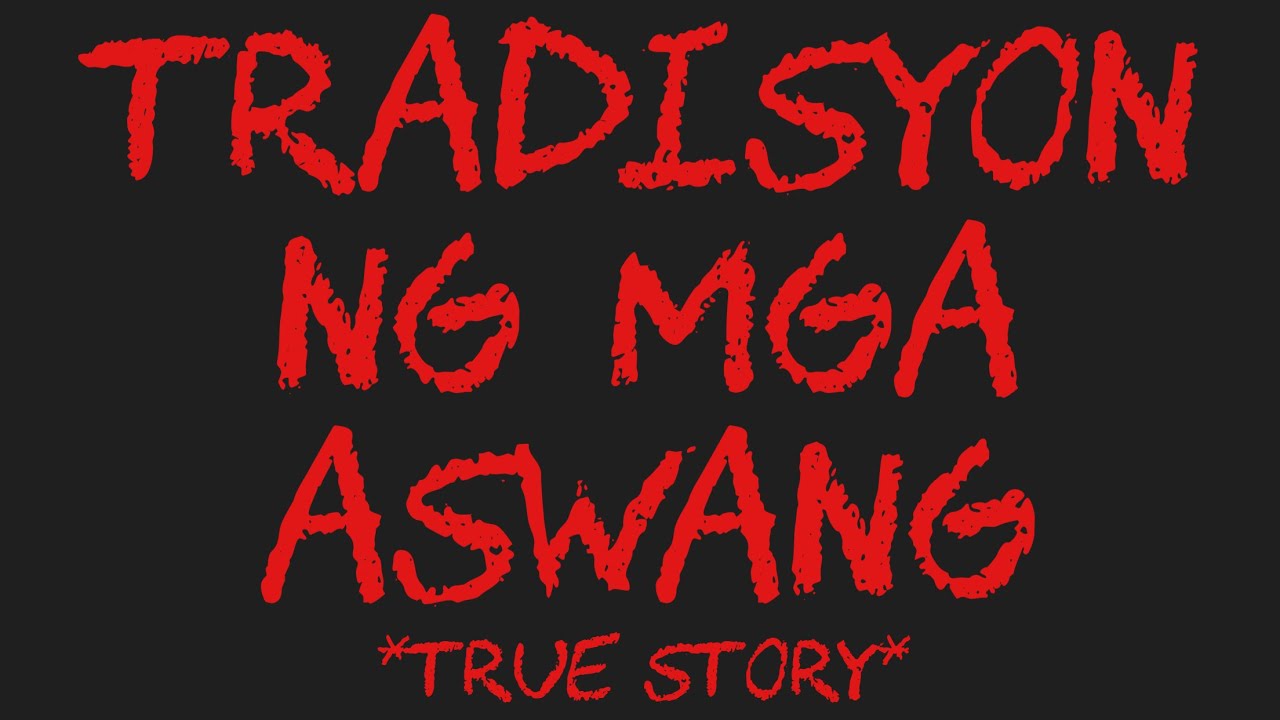 TRADISYON NG MGA ASWANG *True Story*