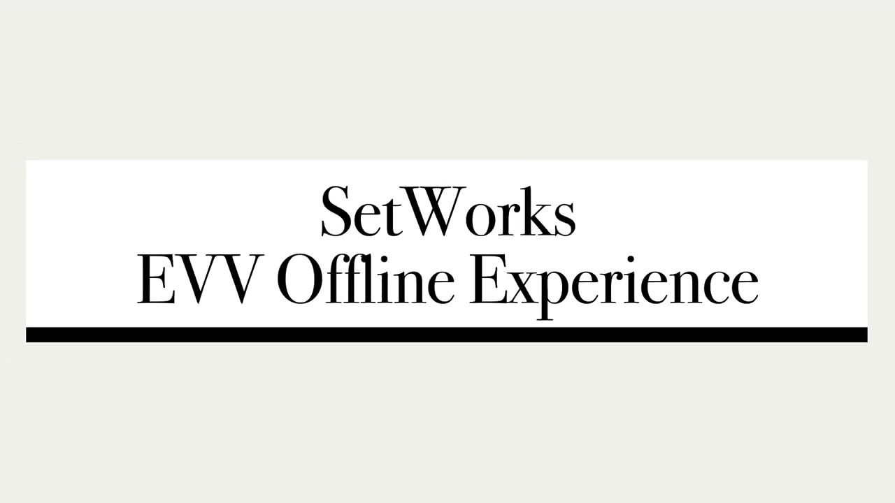 Setworks EVV Offline Experience