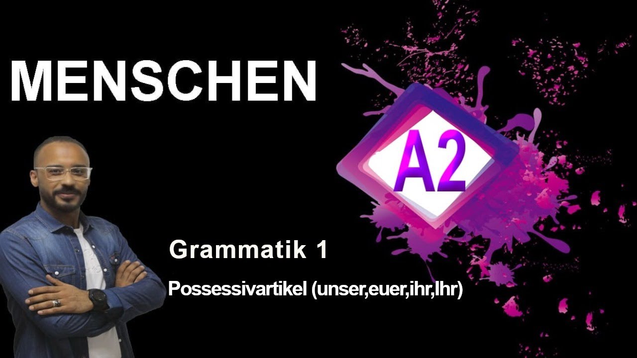 Menschen A2  lektion 1  Possessivartikel (unser euer ihr Ihr )