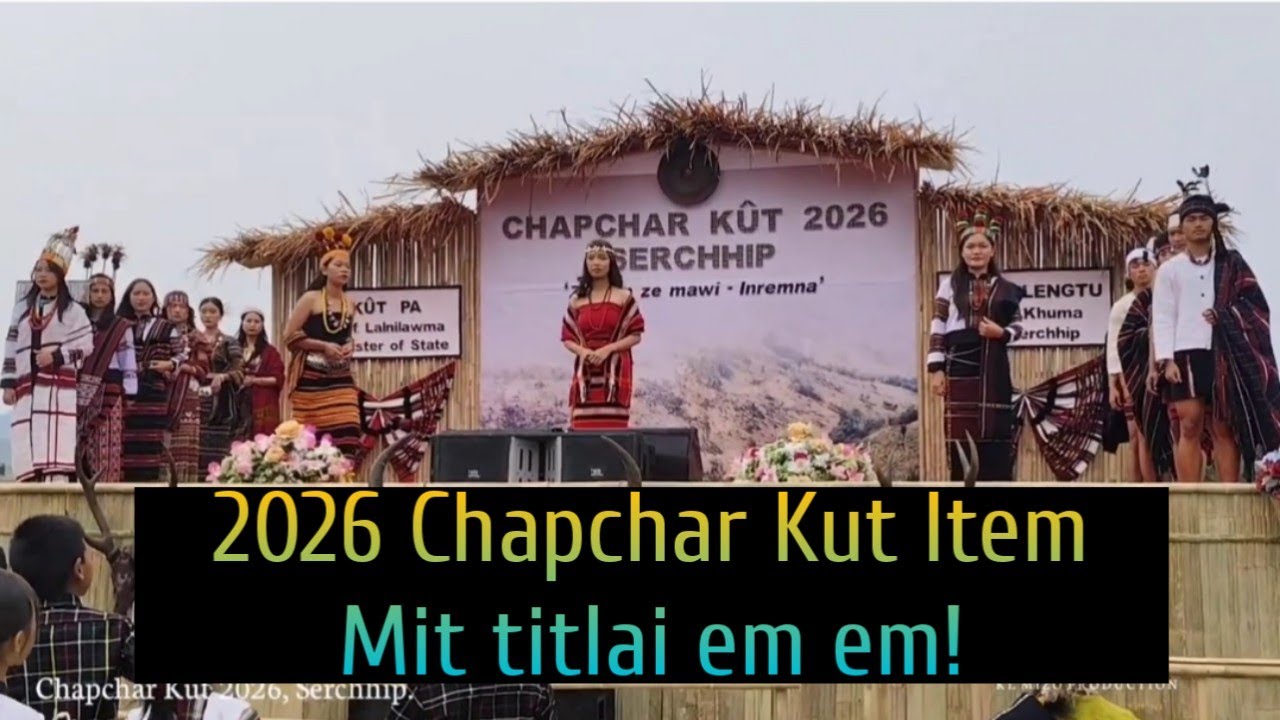 Serchhip Chapchar Kut 2026 Item Mit ti tlai em emte...