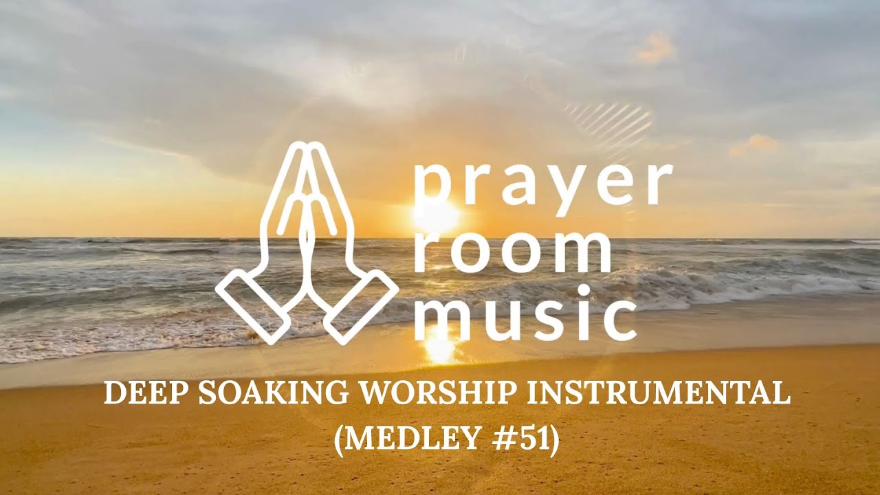Prayer Room Music | Deep Soaking Worship Instrumentals for Prayer & Meditation (Medley #51)