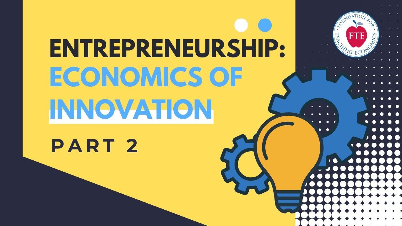 Entrepreneurship: Economics of Innovation | Part 2