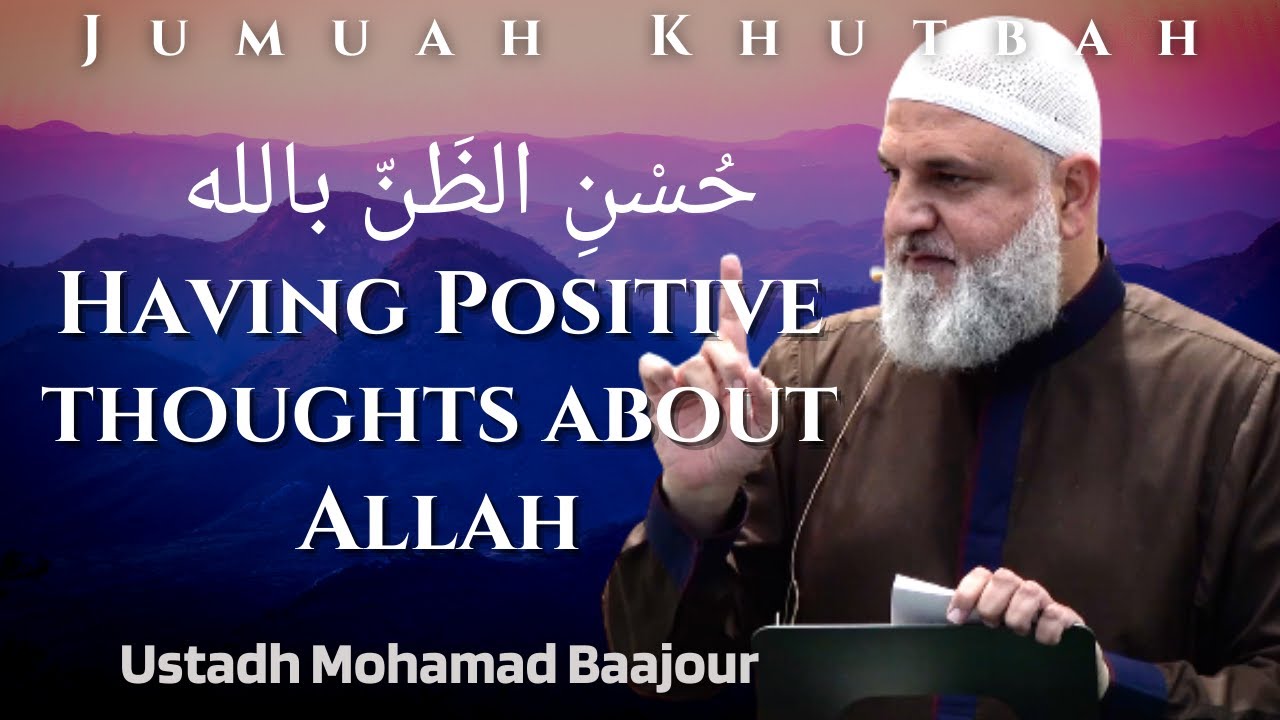 Having Positive thoughts about Allah | Jumuah Khutbah | Ustadh Mohammad Baajour