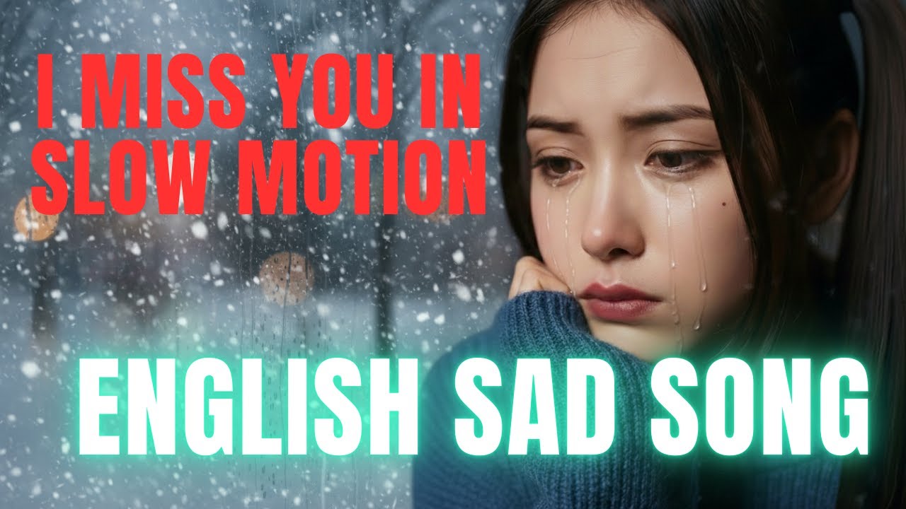 I MISS YOU IN SLOW MOTION  | Sad Slow Pop & R&B Heartbreak Songs (Full Album)