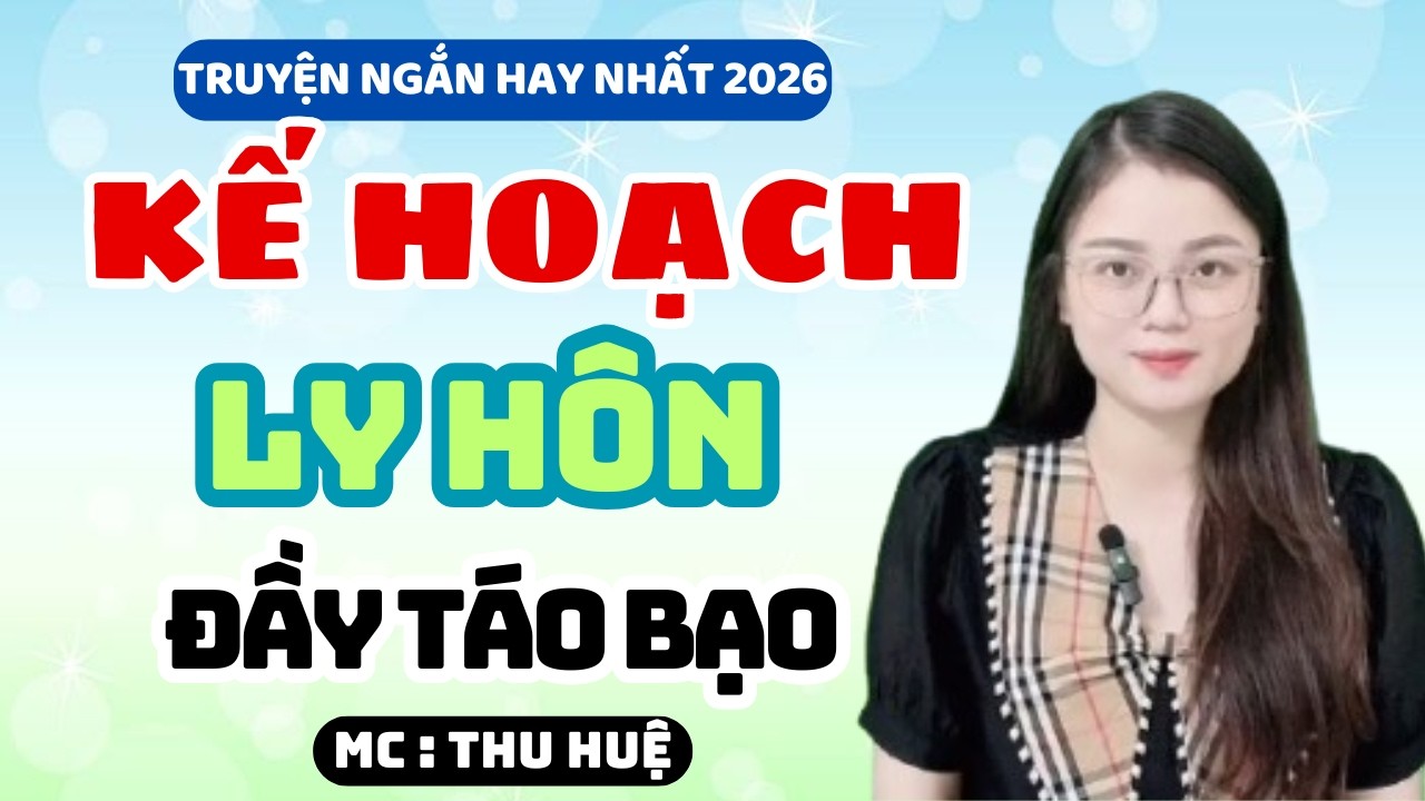 Truyện Ngắn 2026 Kế Hoạch Ly Hôn Đầy Táo Bạo Nghe Cực Hay | MC Thu Huệ Kể Chuyện Đêm Khuya